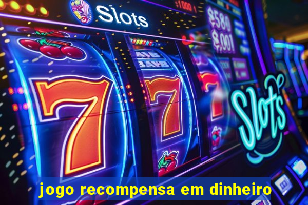 jogo recompensa em dinheiro